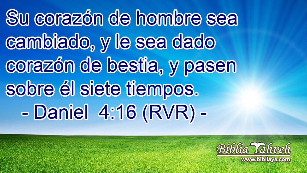 Su corazón de hombre sea cambiado, y le sea dado corazón de bestia, y pasen sobre él siete tiempos.