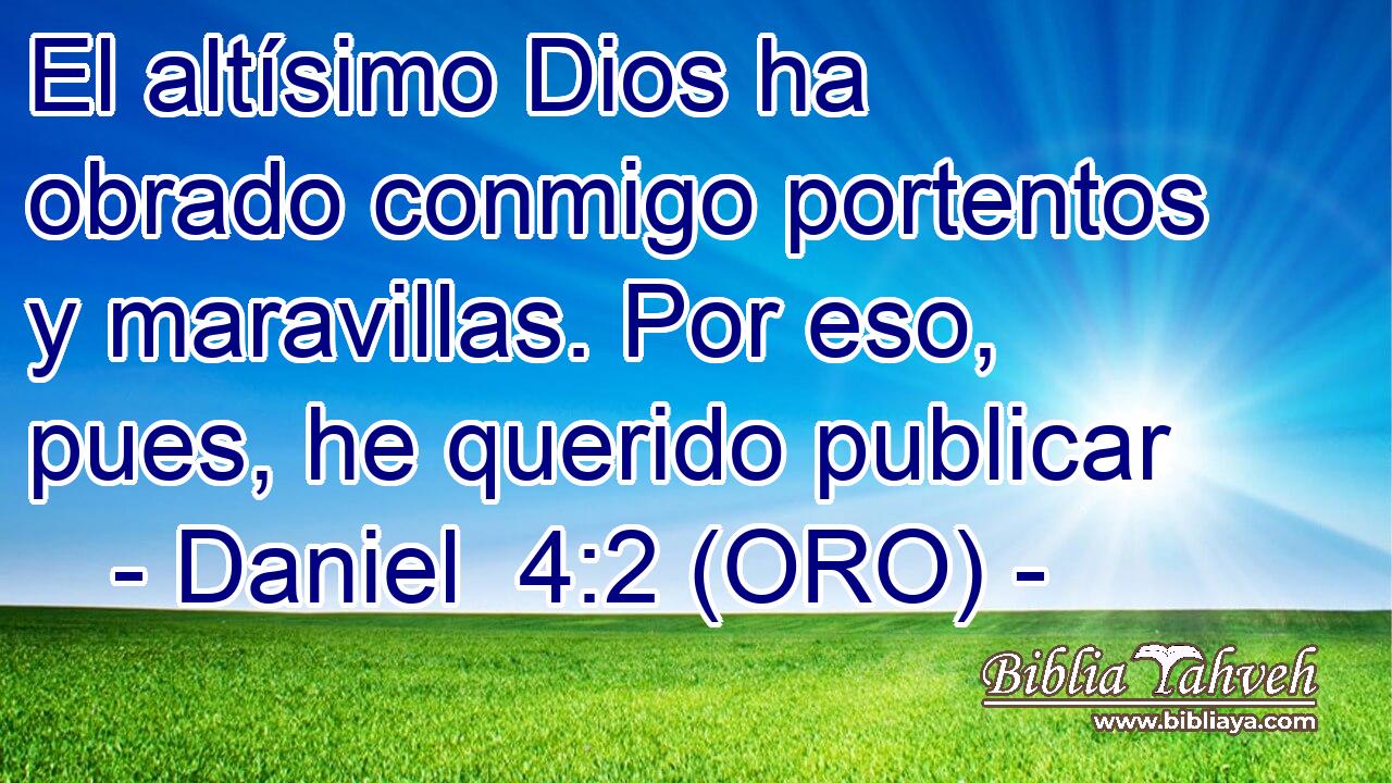 El altísimo Dios ha obrado conmigo portentos y maravillas. Por eso, pues, he querido publicar 