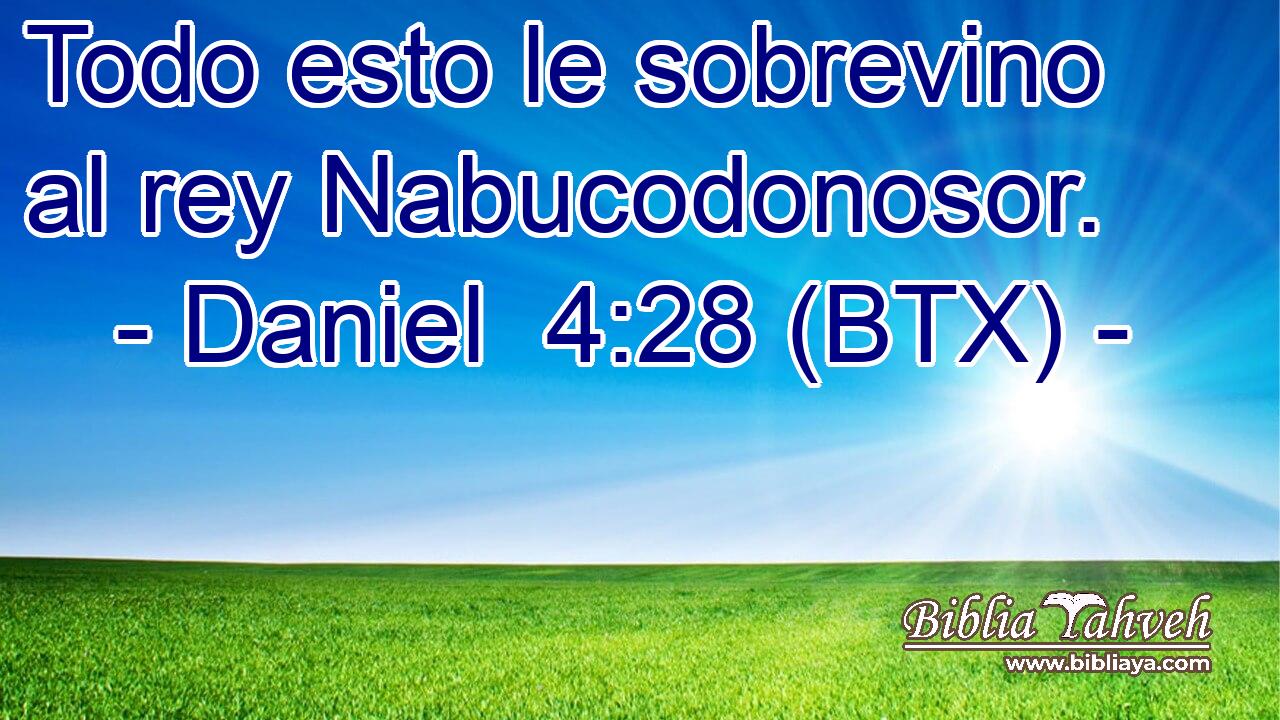 Todo esto le sobrevino al rey Nabucodonosor.