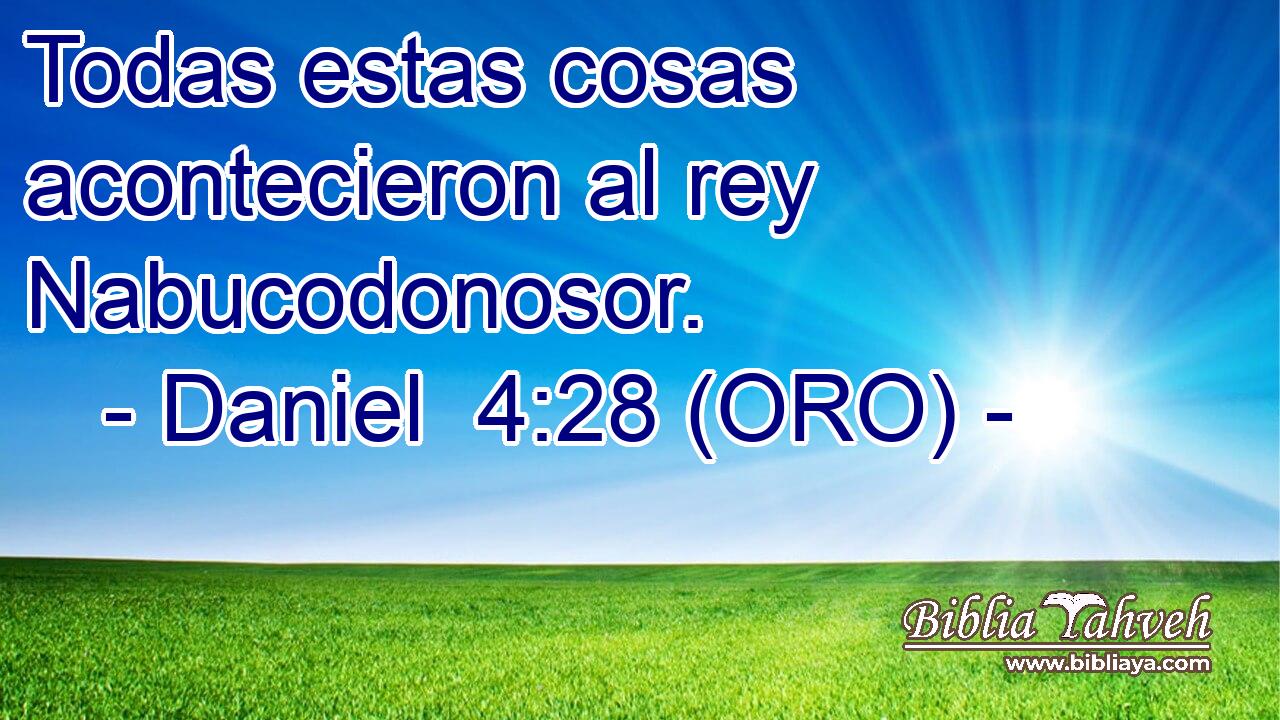  Todas estas cosas acontecieron al rey Nabucodonosor. 