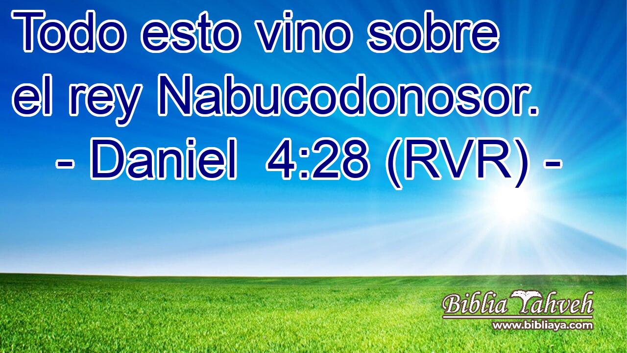 Todo esto vino sobre el rey Nabucodonosor.