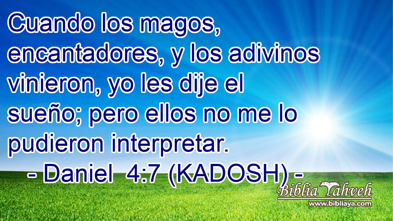  Cuando los magos, encantadores, y los adivinos vinieron, yo les dije el sueño; pero ellos no me lo pudieron interpretar. 