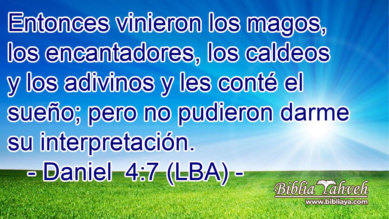 Entonces vinieron los magos, los encantadores, los caldeos y los adivinos y les conté el sueño; pero no pudieron darme su interpretación.