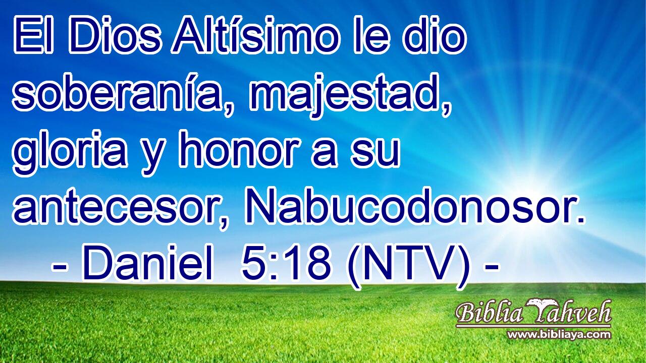 El Dios Altísimo le dio soberanía, majestad, gloria y honor a su antecesor, Nabucodonosor.
