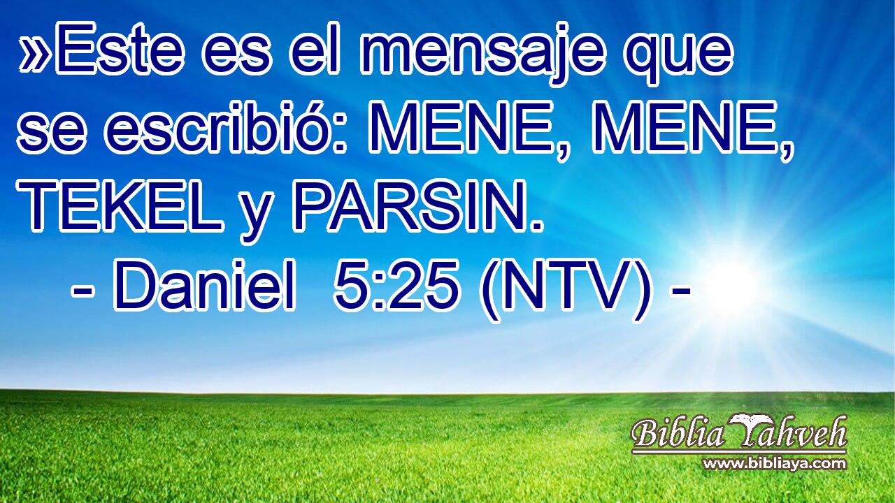 »Este es el mensaje que se escribió: MENE, MENE, TEKEL y PARSIN.