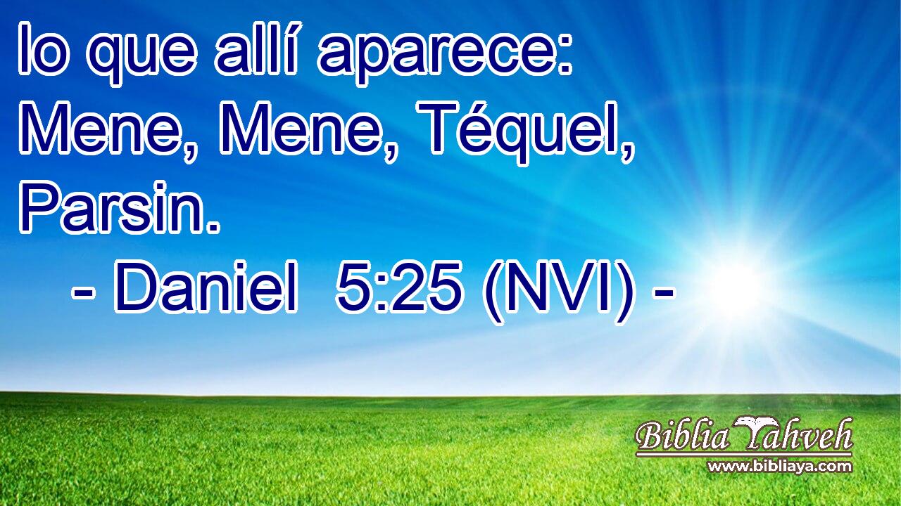  lo que allí aparece: Mene, Mene, Téquel, Parsin. 