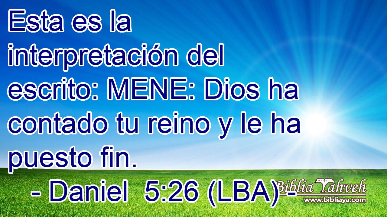 Esta es la interpretación del escrito: MENE: Dios ha contado tu reino y le ha puesto fin.