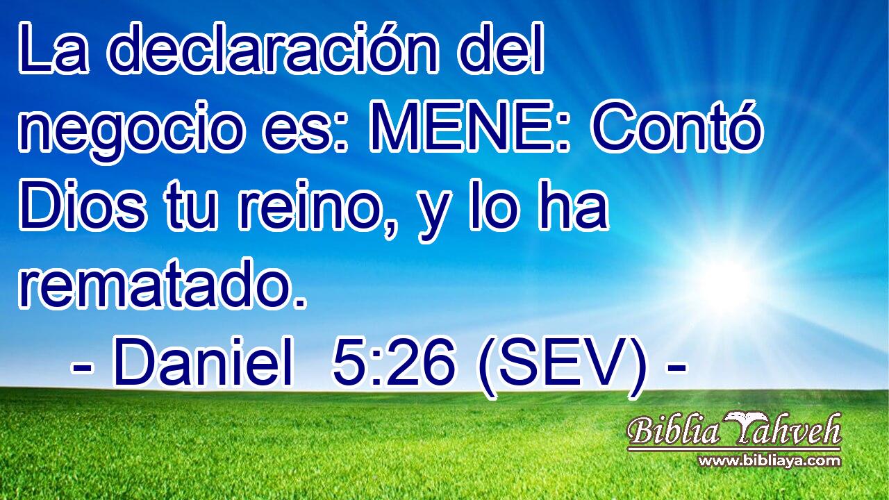 La declaración del negocio es: MENE: Contó Dios tu reino, y lo ha rematado.