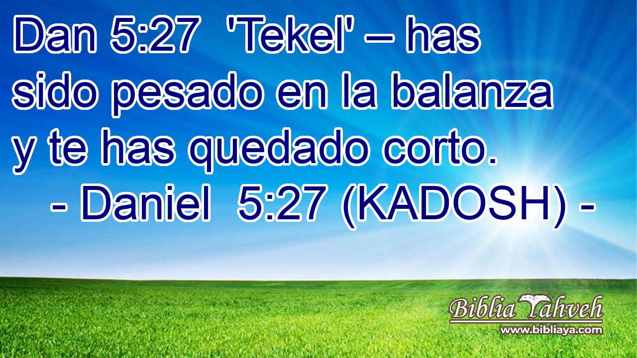  'Tekel' – has sido pesado en la balanza y te has quedado corto. 