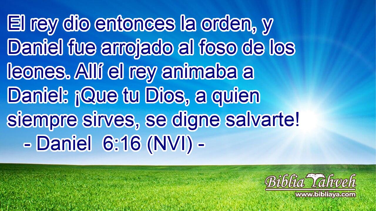 Daniel 6:16 (NVI) - El rey dio entonces la orden, y Daniel fue a...