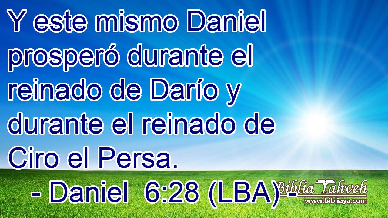 Y este mismo Daniel prosperó durante el reinado de Darío y durante el reinado de Ciro el Persa.
