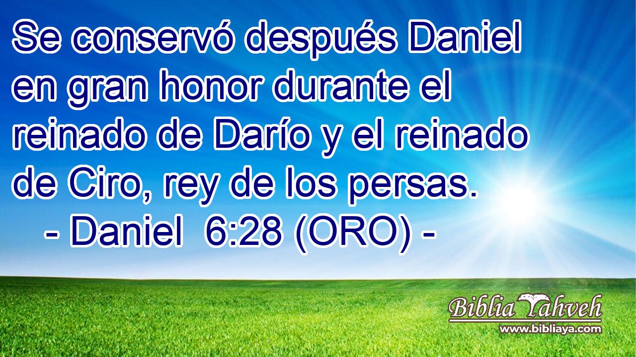  Se conservó después Daniel en gran honor durante el reinado de Darío y el reinado de Ciro, rey de los persas. 