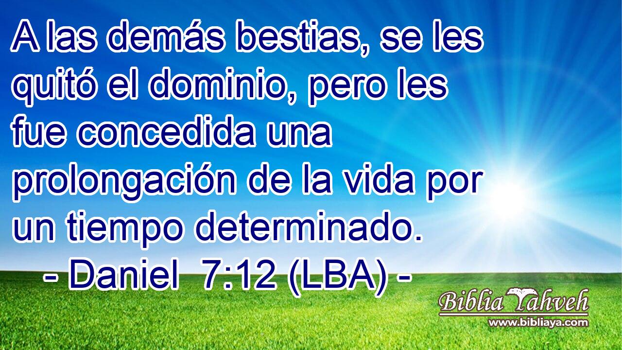 A las demás bestias, se les quitó el dominio, pero les fue concedida una prolongación de la vida por un tiempo determinado.