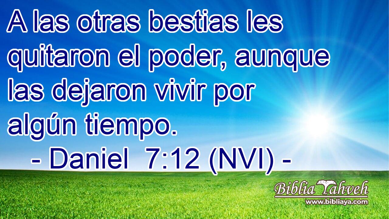  A las otras bestias les quitaron el poder, aunque las dejaron vivir por algún tiempo. 