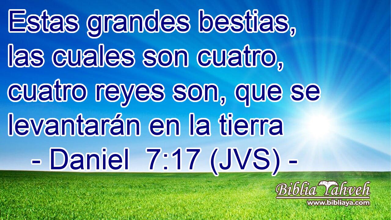 Estas grandes bestias, las cuales son cuatro, cuatro reyes son, que se levantarán en la tierra