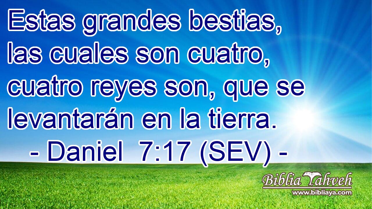 Estas grandes bestias, las cuales son cuatro, cuatro reyes son, que se levantarán en la tierra.
