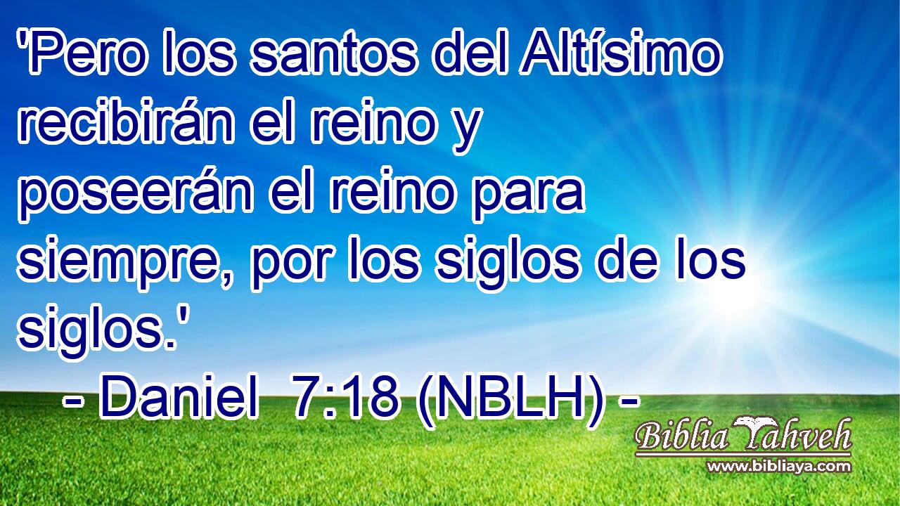  'Pero los santos del Altísimo recibirán el reino y poseerán el reino para siempre, por los siglos de los siglos.' 