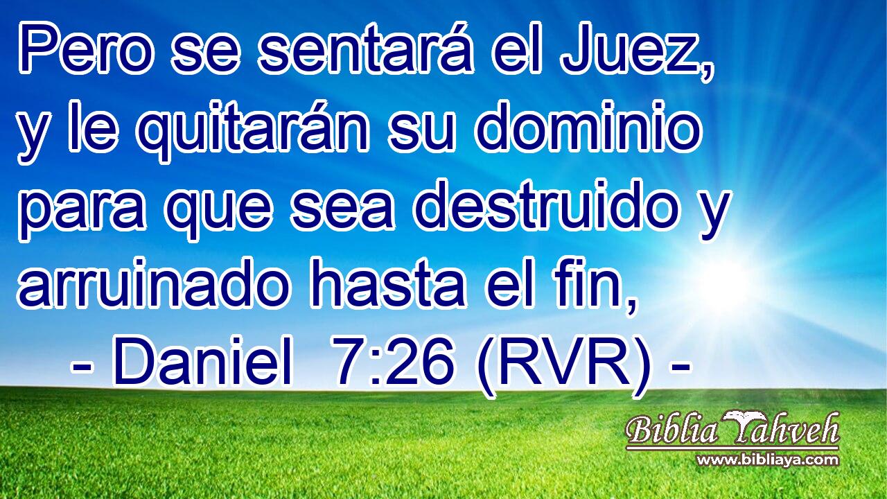 Pero se sentará el Juez, y le quitarán su dominio para que sea destruido y arruinado hasta el fin,