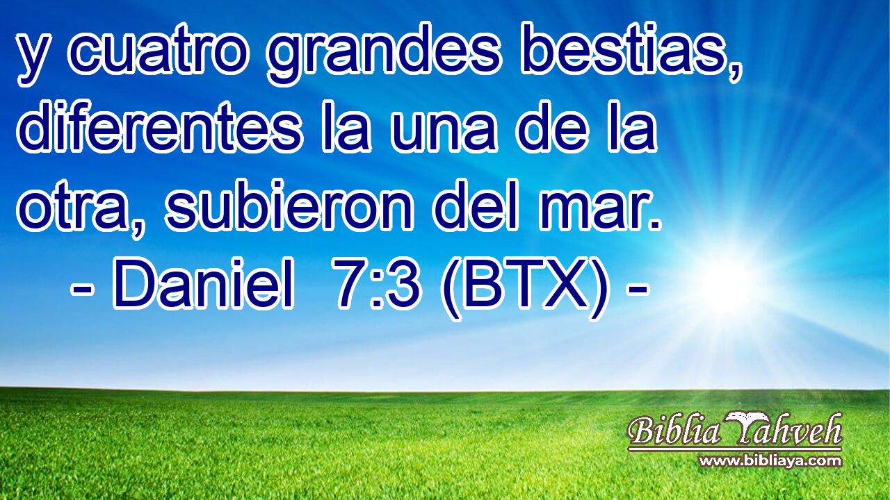 y cuatro grandes bestias, diferentes la una de la otra, subieron del mar.