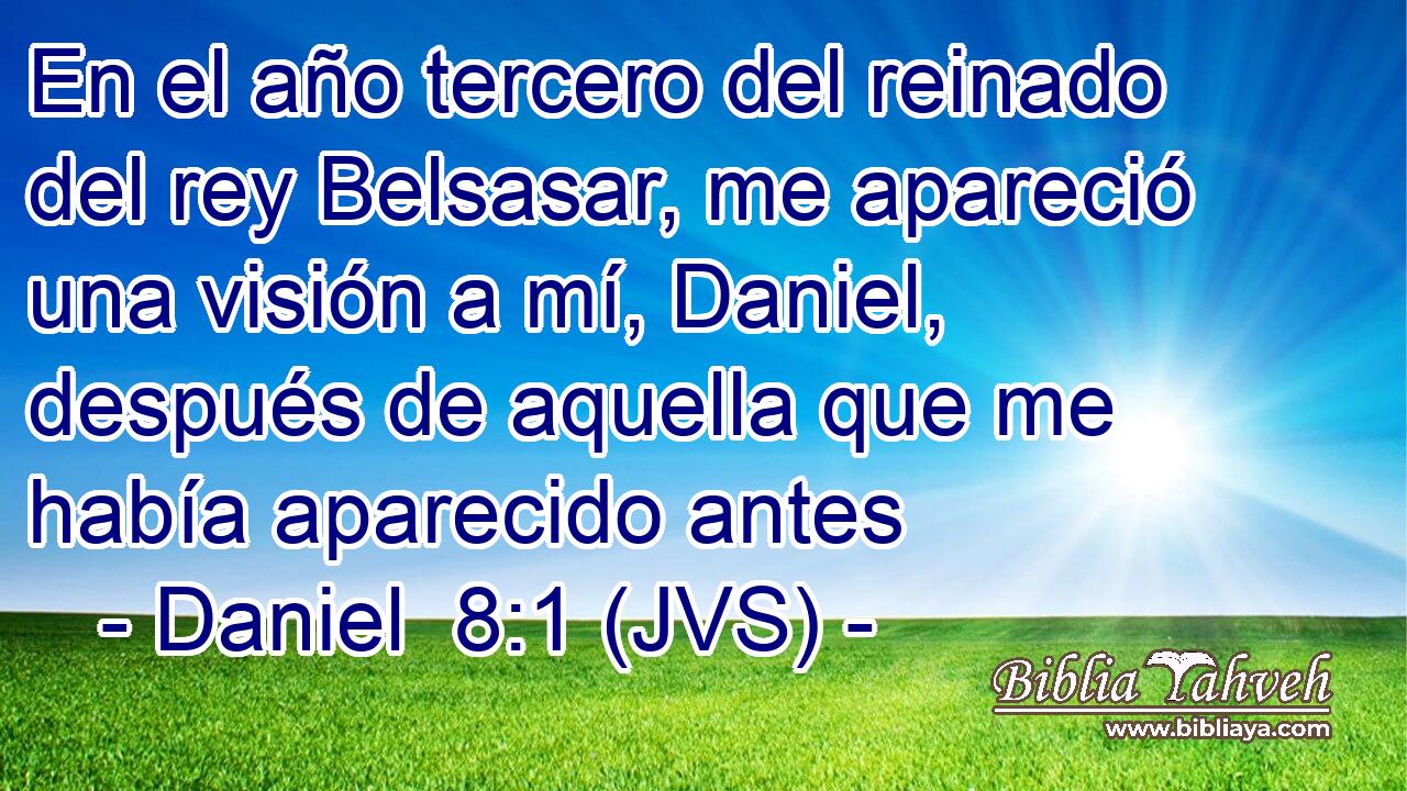 En el año tercero del reinado del rey Belsasar, me apareció una visión a mí, Daniel, después de aquella que me había aparecido antes