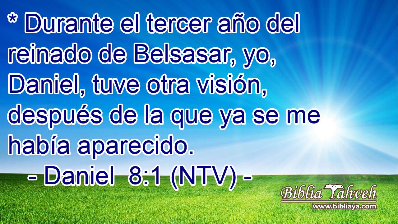 * Durante el tercer año del reinado de Belsasar, yo, Daniel, tuve otra visión, después de la que ya se me había aparecido.