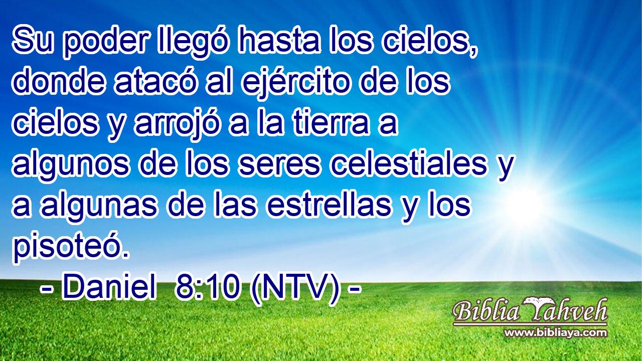 Su poder llegó hasta los cielos, donde atacó al ejército de los cielos y arrojó a la tierra a algunos de los seres celestiales y a algunas de las estrellas y los pisoteó.