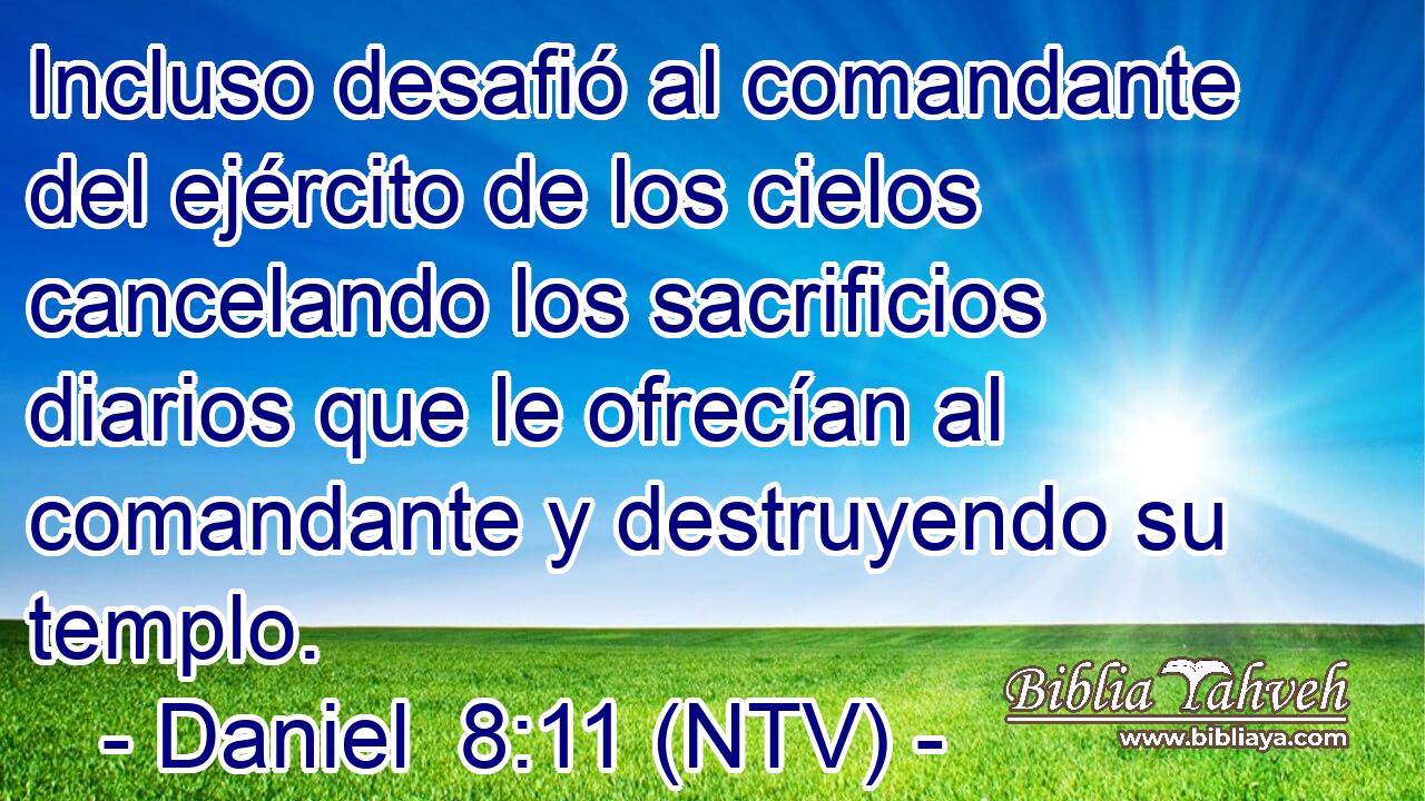 Incluso desafió al comandante del ejército de los cielos cancelando los sacrificios diarios que le ofrecían al comandante y destruyendo su templo.