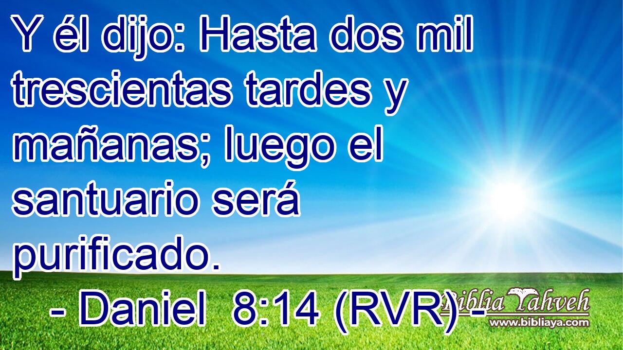 Y él dijo: Hasta dos mil trescientas tardes y mañanas; luego el santuario será purificado.