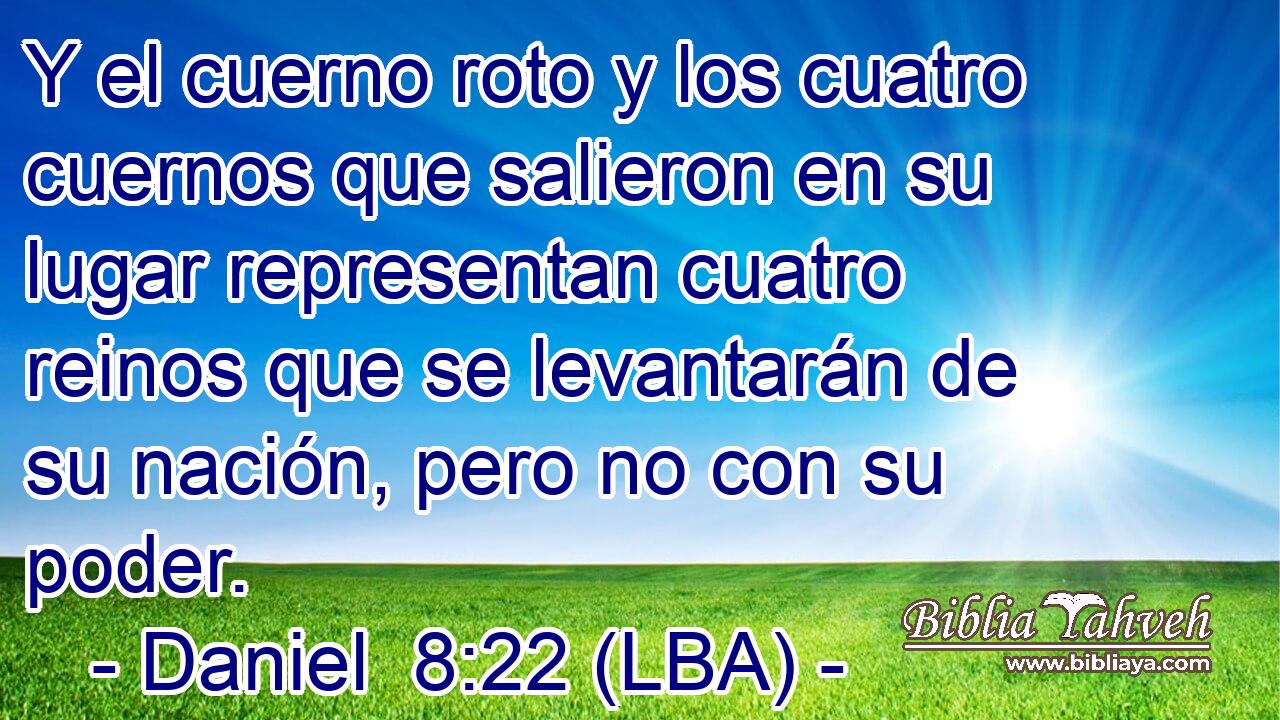 Y el cuerno roto y los cuatro cuernos que salieron en su lugar representan cuatro reinos que se levantarán de su nación, pero no con su poder.
