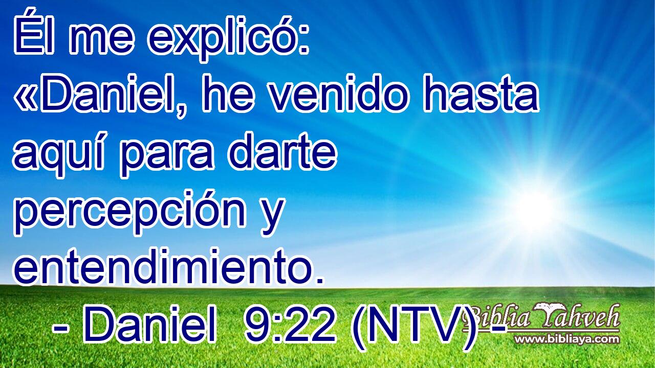 Él me explicó: «Daniel, he venido hasta aquí para darte percepción y entendimiento.