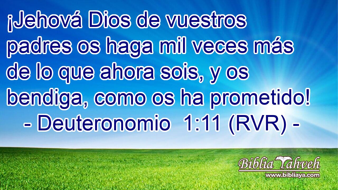 ¡Jehová Dios de vuestros padres os haga mil veces más de lo que ahora sois, y os bendiga, como os ha prometido!