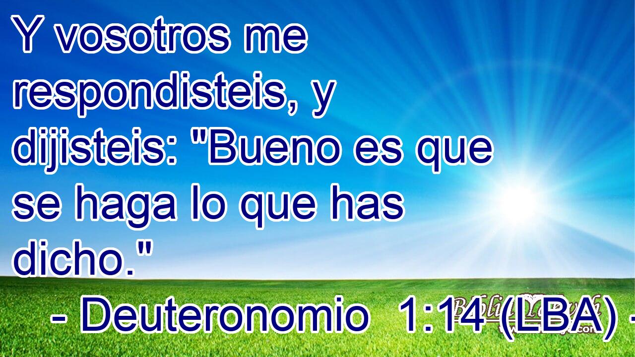 Y vosotros me respondisteis, y dijisteis: 