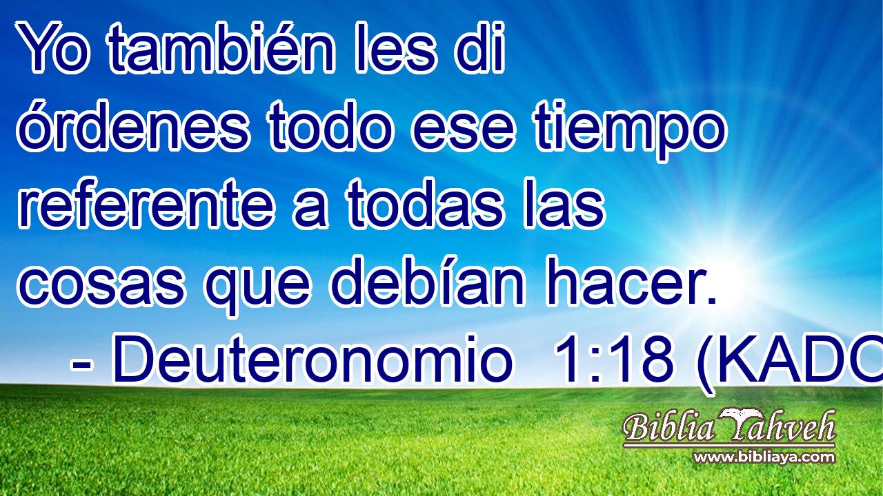  Yo también les di órdenes todo ese tiempo referente a todas las cosas que debían hacer. 