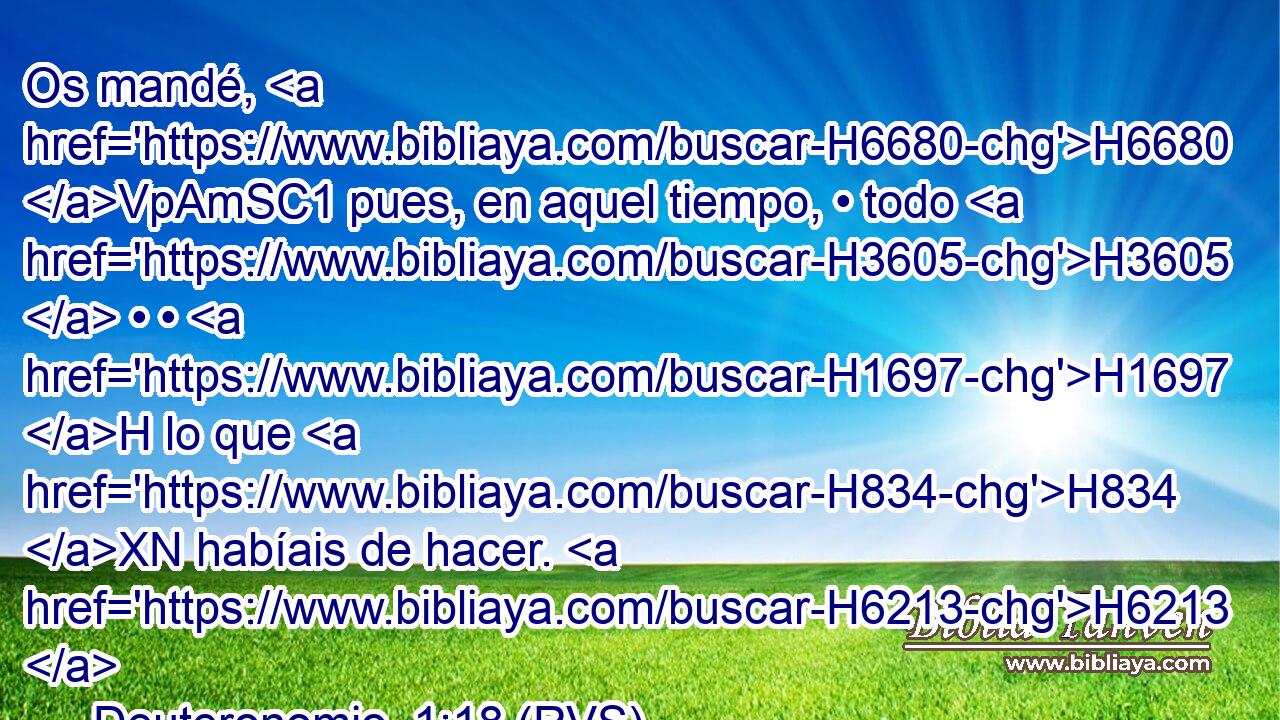 Os mandé, H6680 VpAmSC1 pues, en aquel tiempo, • todo H3605  • • H1697 H lo que H834 XN habíais de hacer. H6213  