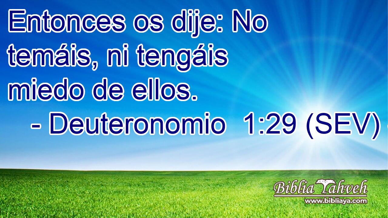 Entonces os dije: No temáis, ni tengáis miedo de ellos.