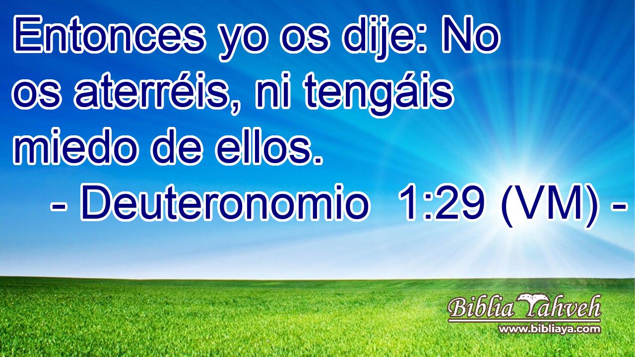  Entonces yo os dije: No os aterréis, ni tengáis miedo de ellos. 