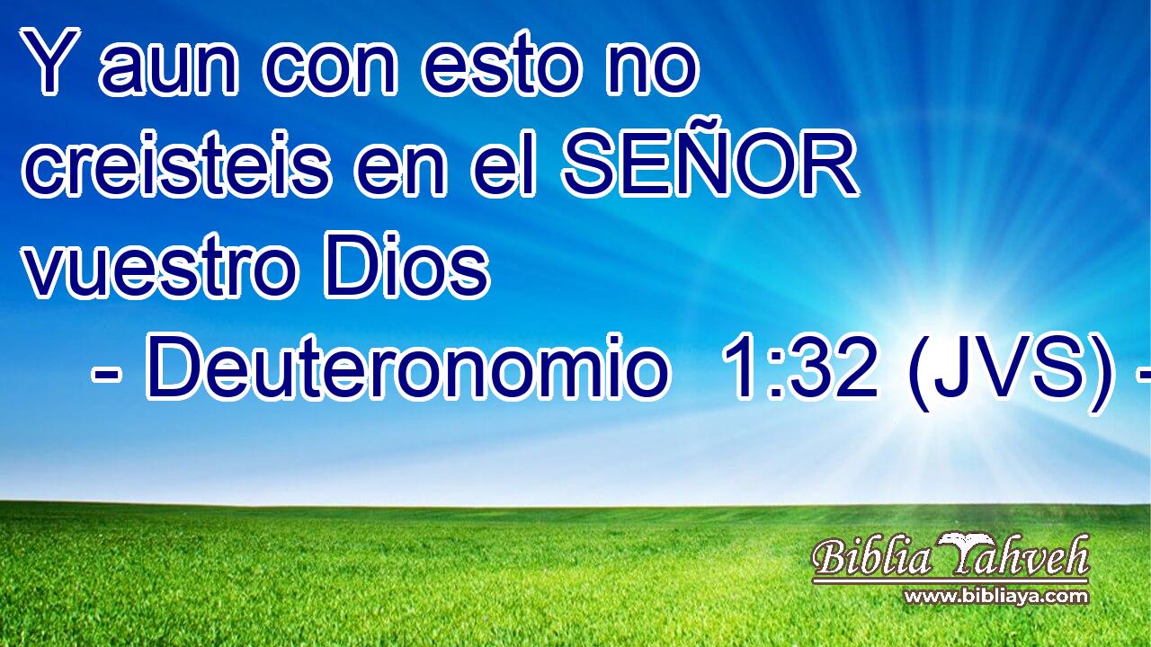 Y aun con esto no creisteis en el SEÑOR vuestro Dios