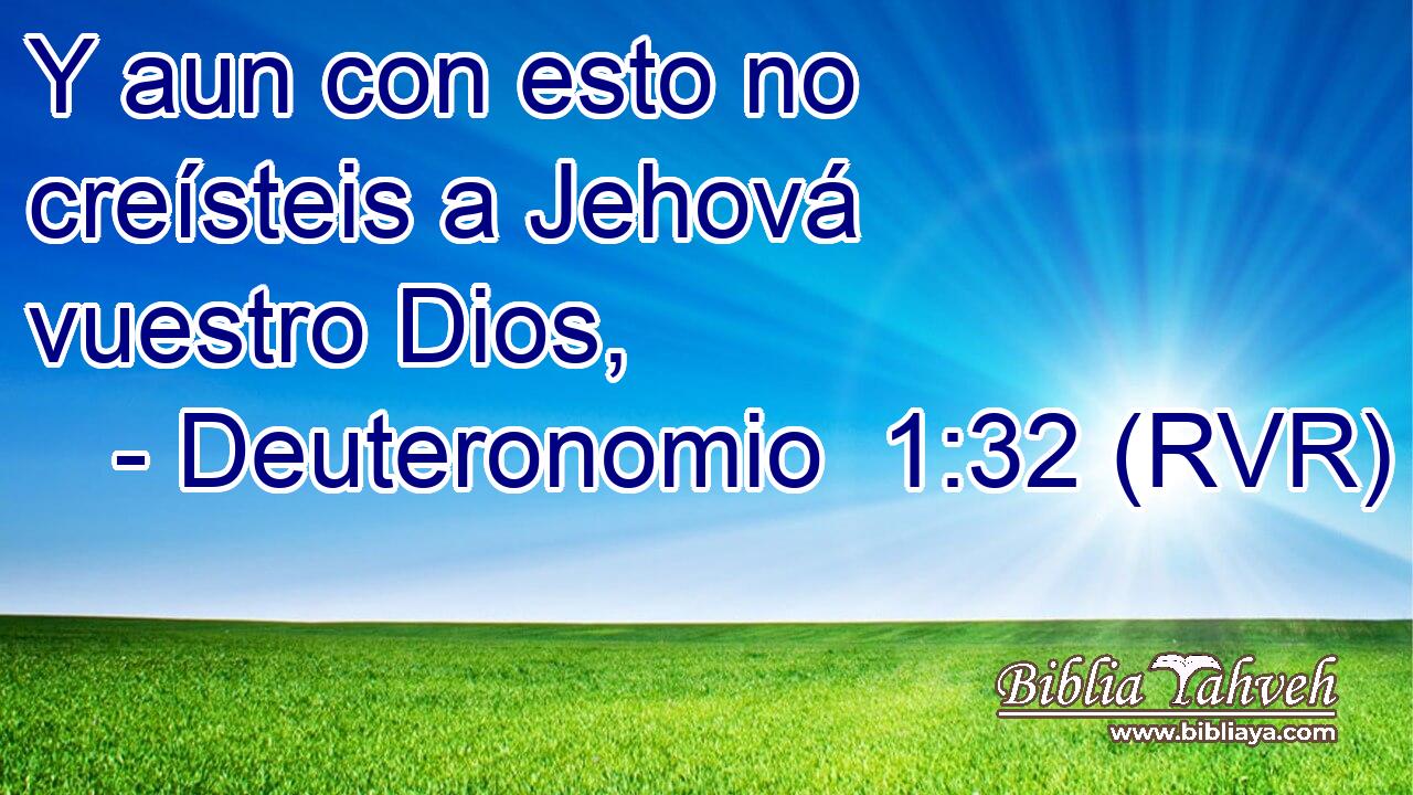 Y aun con esto no creísteis a Jehová vuestro Dios,