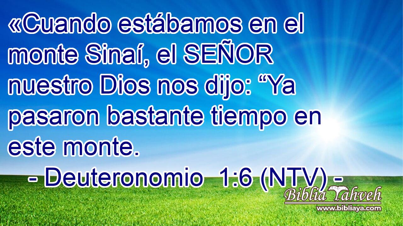 «Cuando estábamos en el monte Sinaí, el SEÑOR nuestro Dios nos dijo: “Ya pasaron bastante tiempo en este monte.