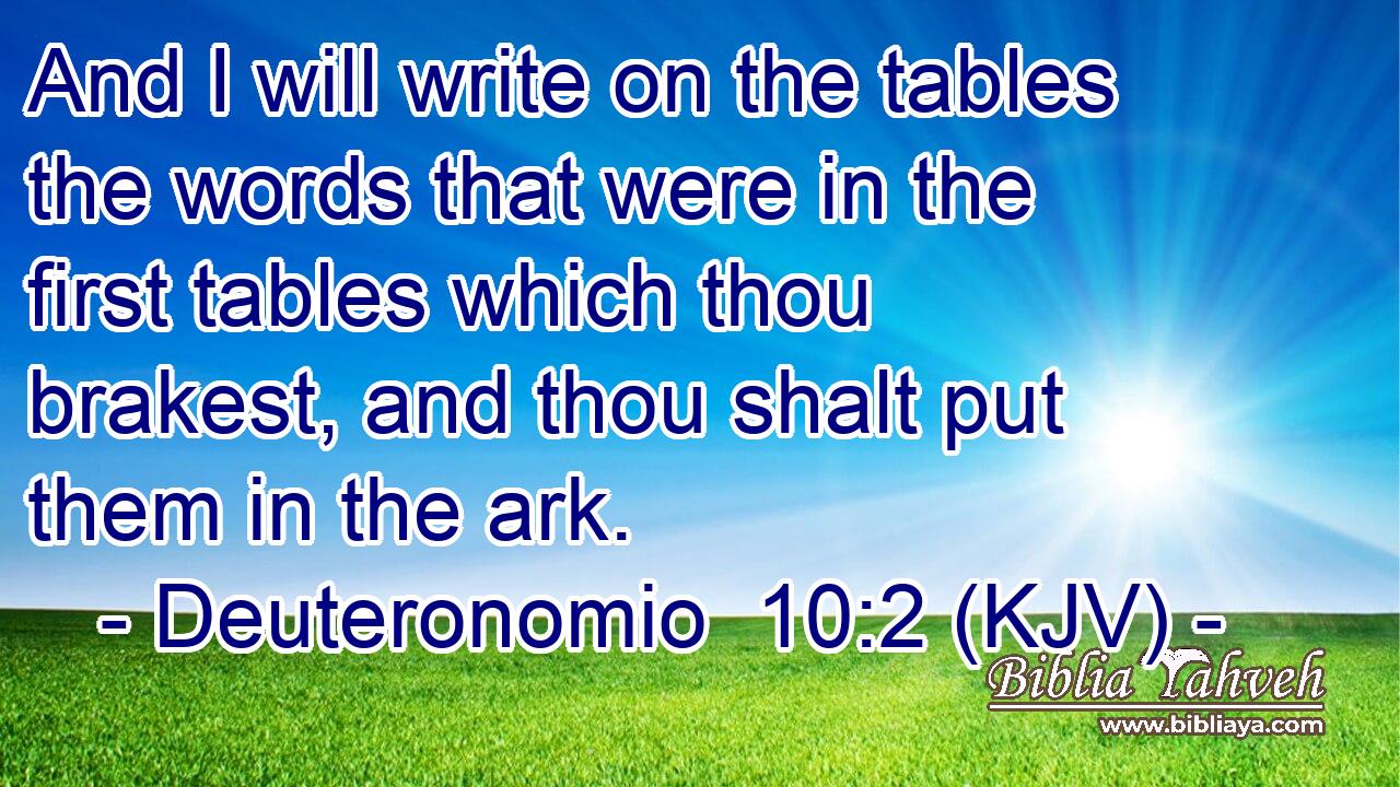 And I will write on the tables the words that were in the first tables which thou brakest, and thou shalt put them in the ark.