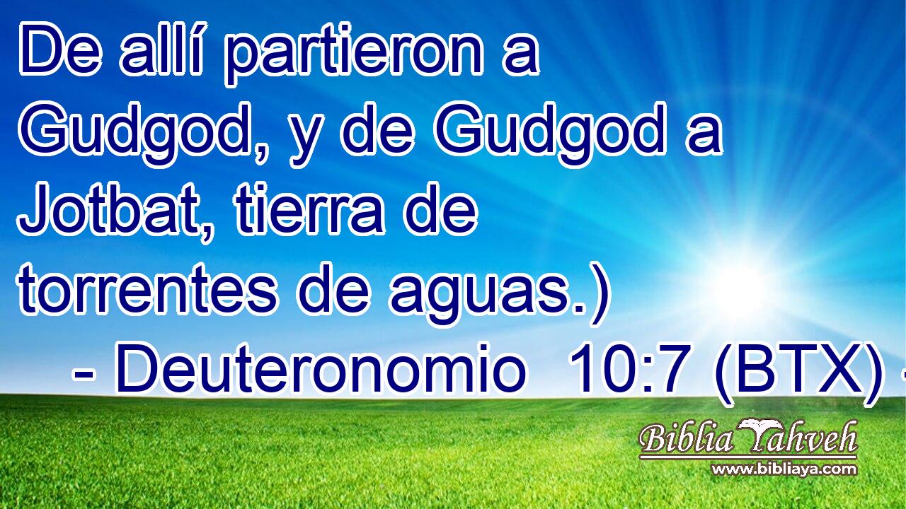 De allí partieron a Gudgod, y de Gudgod a Jotbat, tierra de torrentes de aguas.)