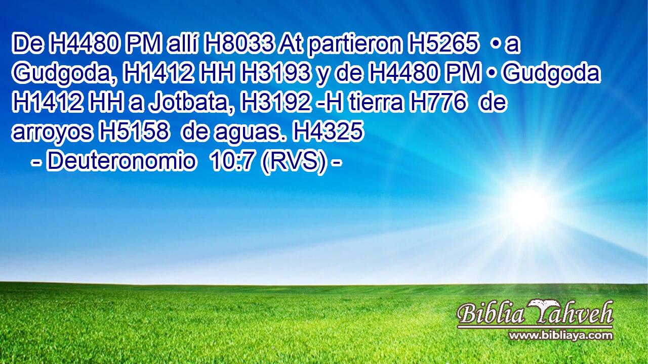 De H4480 PM allí H8033 At partieron H5265  • a Gudgoda, H1412 HH H3193 y de H4480 PM • Gudgoda H1412 HH a Jotbata, H3192 -H tierra H776  de arroyos H5158  de aguas. H4325  