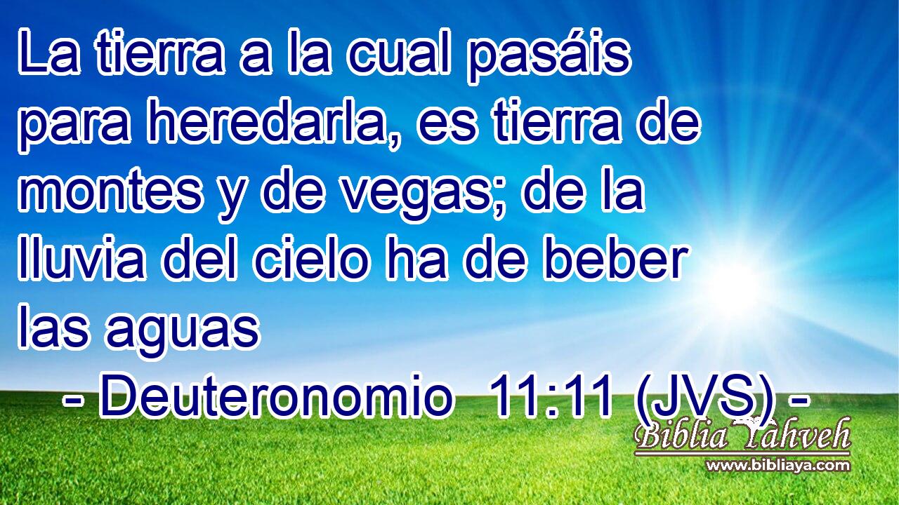 La tierra a la cual pasáis para heredarla, es tierra de montes y de vegas; de la lluvia del cielo ha de beber las aguas