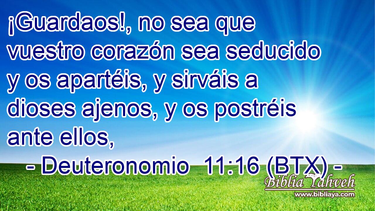 ¡Guardaos!, no sea que vuestro corazón sea seducido y os apartéis, y sirváis a dioses ajenos, y os postréis ante ellos,