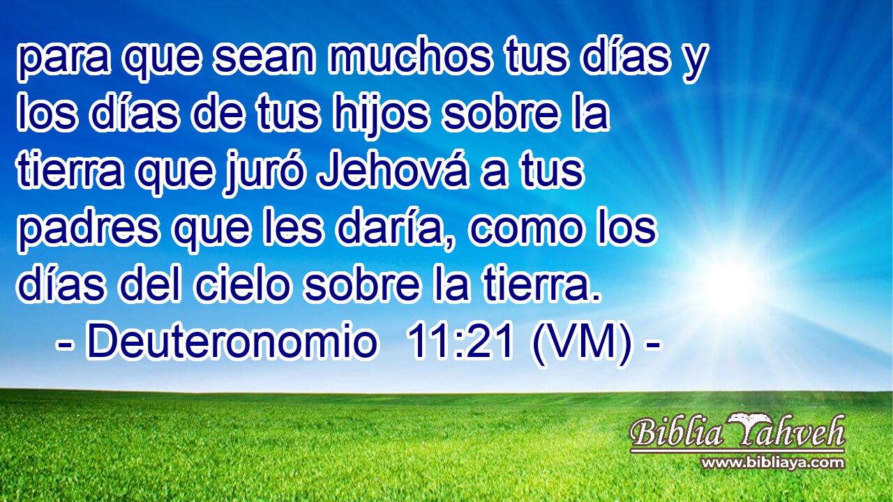  para que sean muchos tus días y los días de tus hijos sobre la tierra que juró Jehová a tus padres que les daría, como los días del cielo sobre la tierra. 