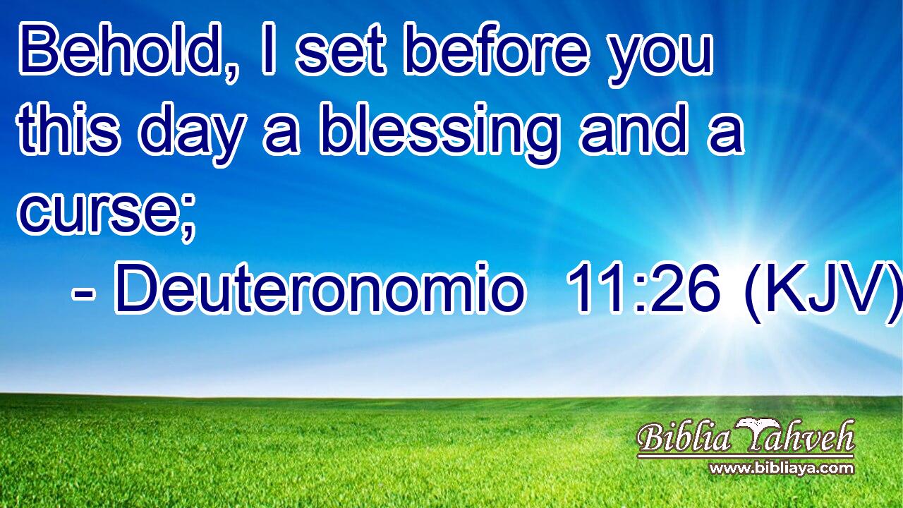 Behold, I set before you this day a blessing and a curse;