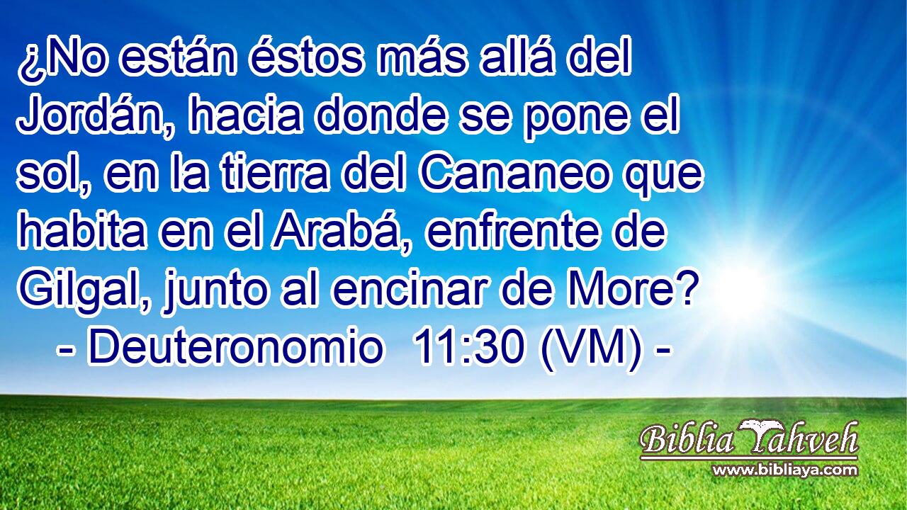  ¿No están éstos más allá del Jordán, hacia donde se pone el sol, en la tierra del Cananeo que habita en el Arabá, enfrente de Gilgal, junto al encinar de More? 