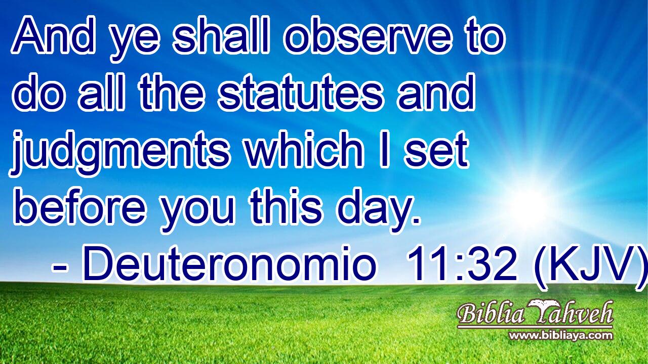And ye shall observe to do all the statutes and judgments which I set before you this day.