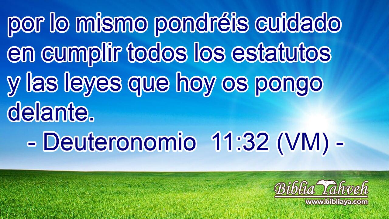  por lo mismo pondréis cuidado en cumplir todos los estatutos y las leyes que hoy os pongo delante. 