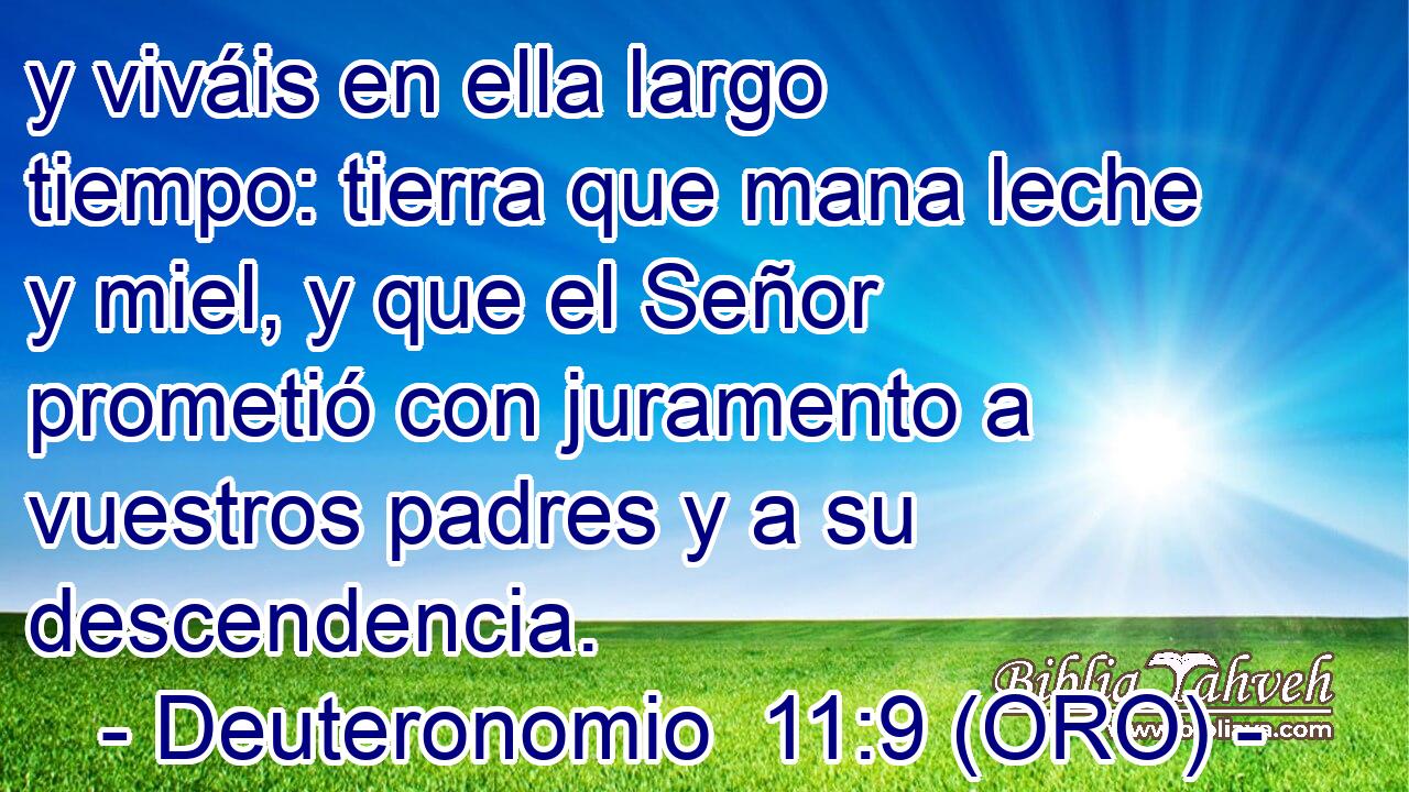  y viváis en ella largo tiempo: tierra que mana leche y miel, y que el Señor prometió con juramento a vuestros padres y a su descendencia. 